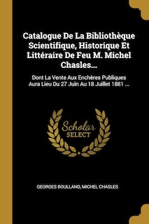 Front cover_Catalogue De La Bibliothèque Scientifique, Historique Et Littéraire De Feu M. Michel Chasles...