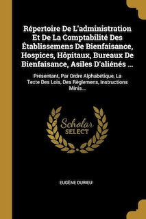 Front cover_Répertoire De L'administration Et De La Comptabilité Des Établissemens De Bienfaisance, Hospices, Hôpitaux, Bureaux De Bienfaisance, Asiles D'aliénés ...