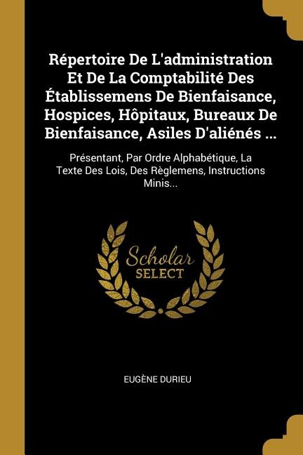 Front cover_Répertoire De L'administration Et De La Comptabilité Des Établissemens De Bienfaisance, Hospices, Hôpitaux, Bureaux De Bienfaisance, Asiles D'aliénés ...