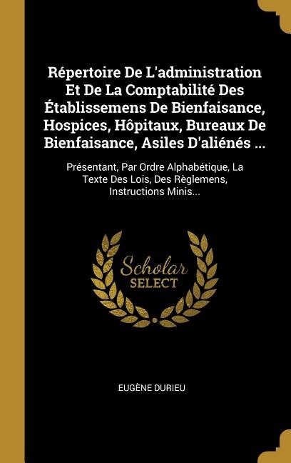 Front cover_Répertoire De L'administration Et De La Comptabilité Des Établissemens De Bienfaisance, Hospices, Hôpitaux, Bureaux De Bienfaisance, Asiles D'aliénés ...