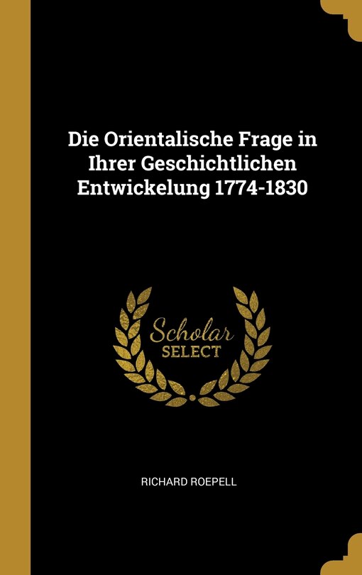 Front cover_Die Orientalische Frage in Ihrer Geschichtlichen Entwickelung 1774-1830