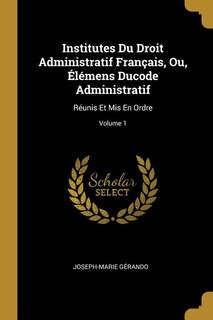 Front cover_Institutes Du Droit Administratif Français, Ou, Élémens Ducode Administratif