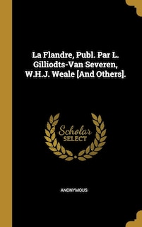 Front cover_La Flandre, Publ. Par L. Gilliodts-Van Severen, W.H.J. Weale [And Others].