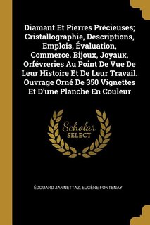 Couverture_Diamant Et Pierres Précieuses; Cristallographie, Descriptions, Emplois, Évaluation, Commerce. Bijoux, Joyaux, Orfévreries Au Point De Vue De Leur Histoire Et De Leur Travail. Ouvrage Orné De 350 Vignettes Et D'une Planche En Couleur