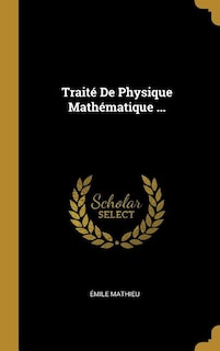 Traité De Physique Mathématique ...