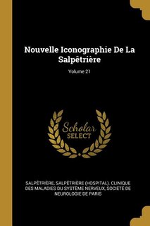Couverture_Nouvelle Iconographie De La Salpêtrière; Volume 21