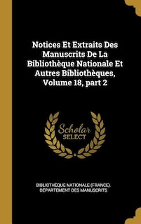 Couverture_Notices Et Extraits Des Manuscrits De La Bibliothèque Nationale Et Autres Bibliothèques, Volume 18, part 2