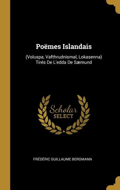 Poëmes Islandais: (Voluspa, Vafthrudnismal, Lokasenna) Tirés De L'edda De Sæmund