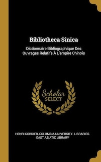 Bibliotheca Sinica: Dictionnaire Bibliographique Des Ouvrages Relatifs À L'empire Chinois