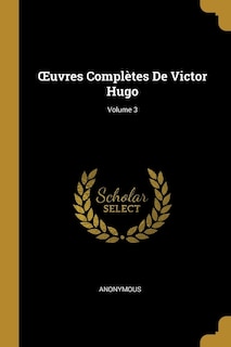 Ouvres Complètes De Victor Hugo; Volume 3