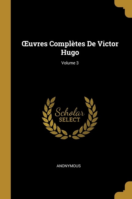 Ouvres Complètes De Victor Hugo; Volume 3