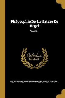 Philosophie De La Nature De Hegel; Volume 1