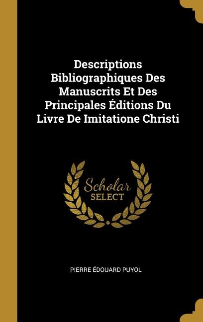 Couverture_Descriptions Bibliographiques Des Manuscrits Et Des Principales Éditions Du Livre De Imitatione Christi