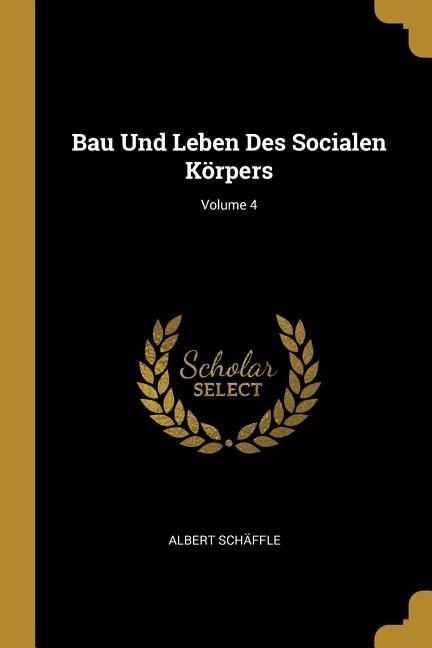 Bau Und Leben Des Socialen Körpers; Volume 4