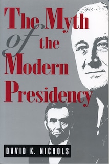 The Myth of the Modern Presidency