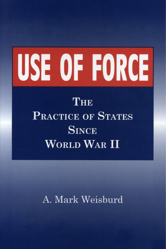 Use of Force: The Practice of States Since World War II