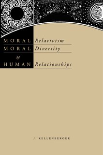 Front cover_Moral Relativism, Moral Diversity, And Human Relationships