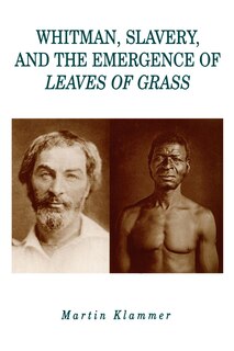 Couverture_Whitman, Slavery, And The Emergence Of Leaves Of Grass