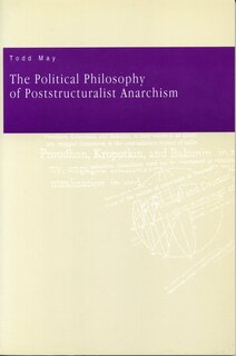 The Political Philosophy of Poststructuralist Anarchism