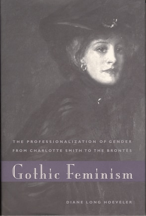 Gothic Feminism: The Professionalization of Gender from Charlotte Smith to the Brontës