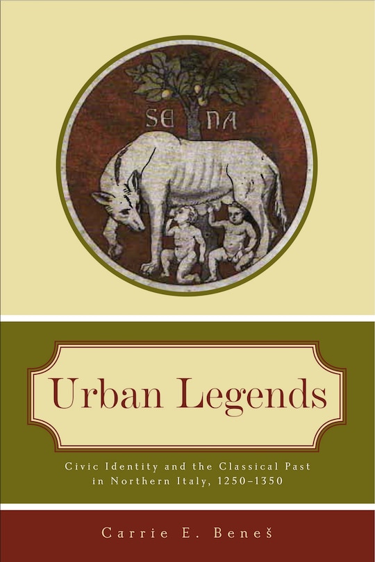 Urban Legends: Civic Identity and the Classical Past in Northern Italy, 1250-1350