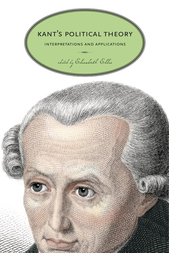 Kant's Political Theory: Interpretations and Applications