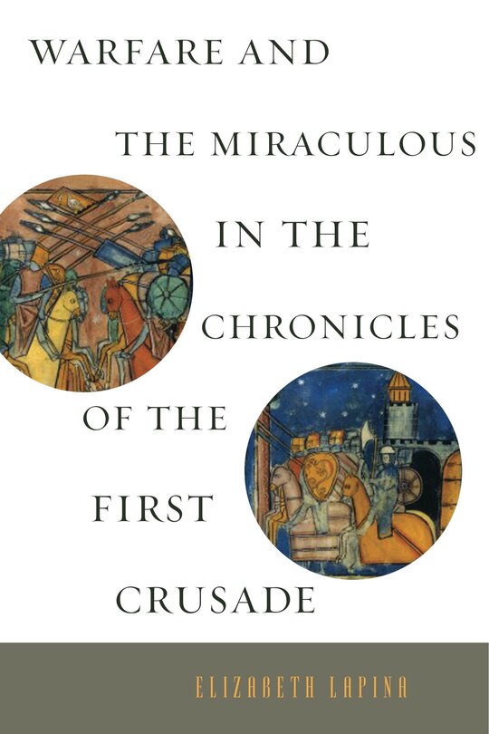 Front cover_Warfare and the Miraculous in the Chronicles of the First Crusade