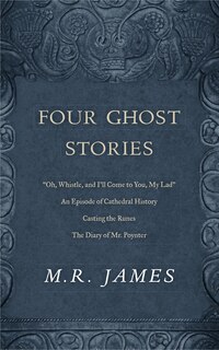 Four Ghost Stories: “'Oh, Whistle, and I'll Come to You, My Lad'”; “An Episode of Cathedral History”; “Casting the Runes”; and “The Diary of Mr. Poynter”
