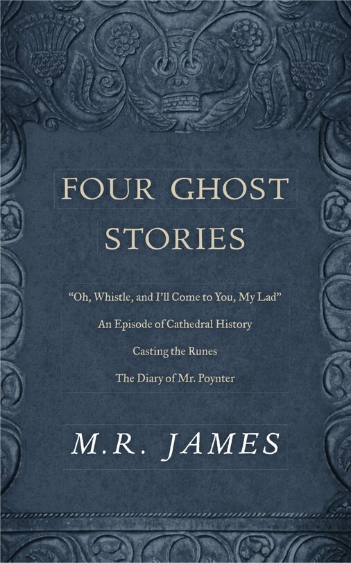 Four Ghost Stories: “'Oh, Whistle, and I'll Come to You, My Lad'”; “An Episode of Cathedral History”; “Casting the Runes”; and “The Diary of Mr. Poynter”