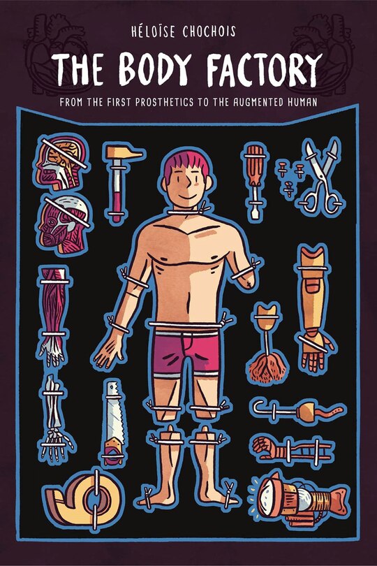 Front cover_The Body Factory: From the First Prosthetics to the Augmented Human