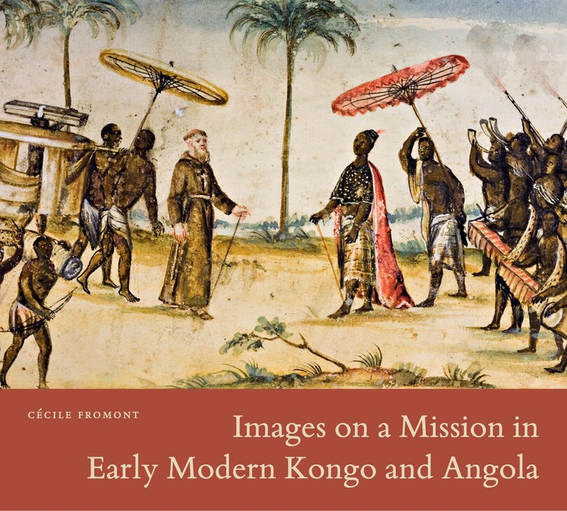 Front cover_Images On A Mission In Early Modern Kongo And Angola