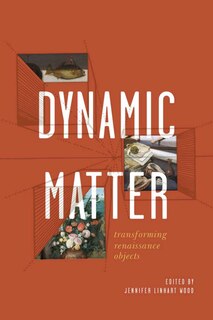 Dynamic Matter: Transforming Renaissance Objects