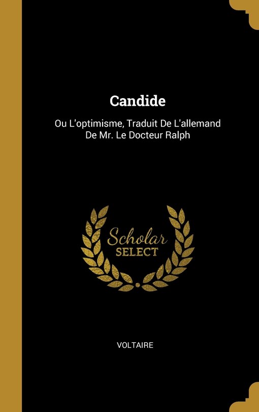 Candide: Ou L'optimisme, Traduit De L'allemand De Mr. Le Docteur Ralph