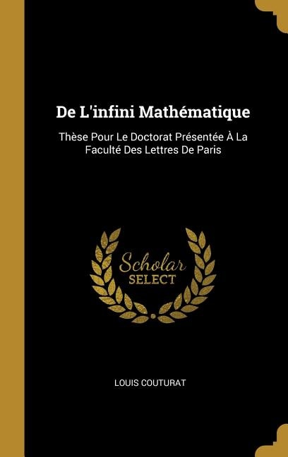 De L'infini Mathématique: Thèse Pour Le Doctorat Présentée À La Faculté Des Lettres De Paris