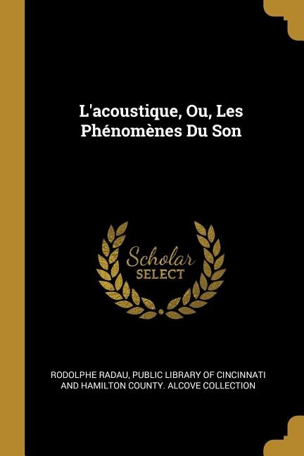Couverture_L'acoustique, Ou, Les Ph&eacute;nom&egrave;nes Du Son