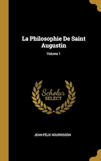 Couverture_La Philosophie De Saint Augustin; Volume 1