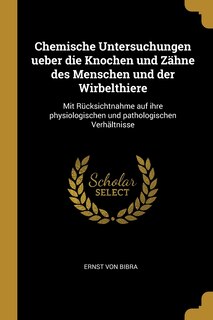 Couverture_Chemische Untersuchungen ueber die Knochen und Zähne des Menschen und der Wirbelthiere