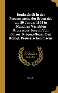 Front cover_Denkschrift in der Prozesssache der Erben des am 29 Januar 1848 in München Verlebten Professors Joseph Von Görres, Kläger, vGegen Den Königl. Preussischen Fiscus