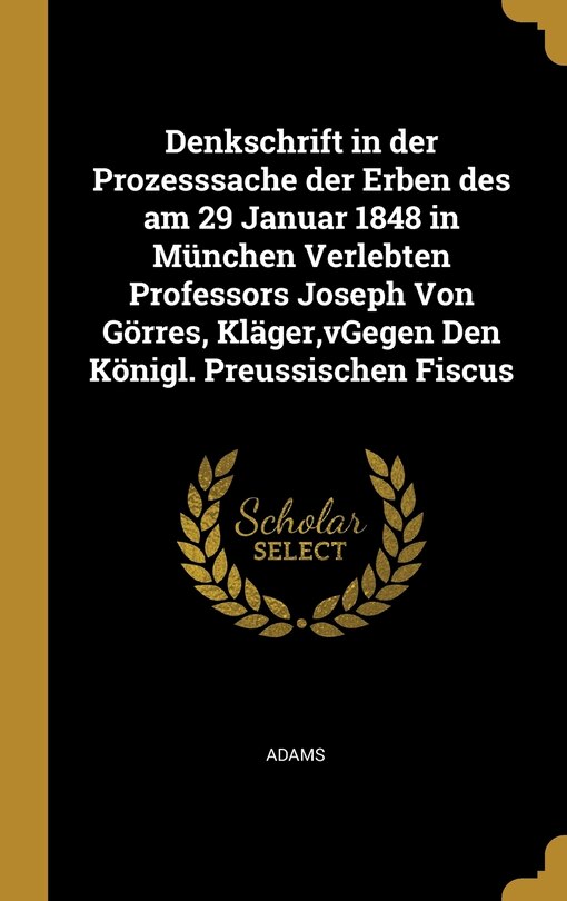 Front cover_Denkschrift in der Prozesssache der Erben des am 29 Januar 1848 in München Verlebten Professors Joseph Von Görres, Kläger, vGegen Den Königl. Preussischen Fiscus