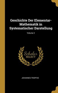 Couverture_Geschichte Der Elementar-Mathematik in Systematischer Darstellung; Volume 2