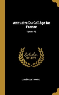 Couverture_Annuaire Du Collège De France; Volume 76