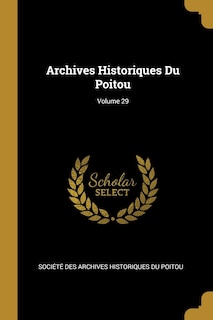 Couverture_Archives Historiques Du Poitou; Volume 29