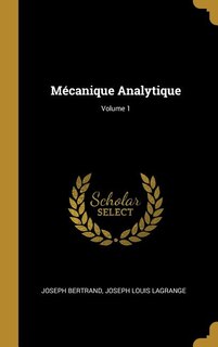 Mécanique Analytique; Volume 1