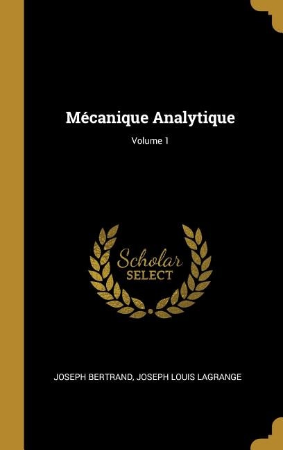 Mécanique Analytique; Volume 1