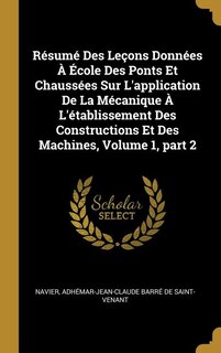 Résumé Des Leçons Données À École Des Ponts Et Chaussées Sur L'application De La Mécanique À L'établissement Des Constructions Et Des Machines, Volume 1, part 2