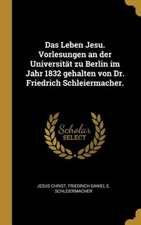 Front cover_Das Leben Jesu. Vorlesungen an der Universität zu Berlin im Jahr 1832 gehalten von Dr. Friedrich Schleiermacher.