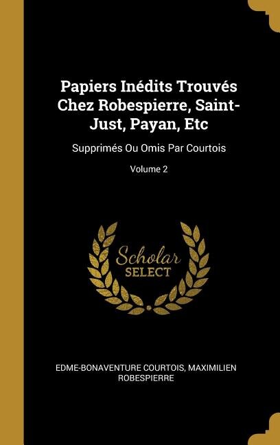 Front cover_Papiers Inédits Trouvés Chez Robespierre, Saint-Just, Payan, Etc