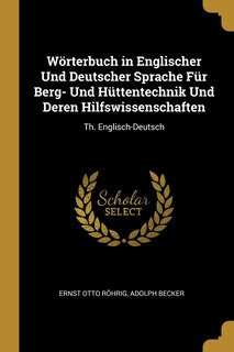 Front cover_Wörterbuch in Englischer Und Deutscher Sprache Für Berg- Und Hüttentechnik Und Deren Hilfswissenschaften
