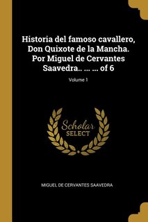 Couverture_Historia del famoso cavallero, Don Quixote de la Mancha. Por Miguel de Cervantes Saavedra.. ... ... of 6; Volume 1