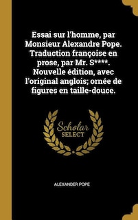 Couverture_Essai sur l'homme, par Monsieur Alexandre Pope. Traduction françoise en prose, par Mr. S****. Nouvelle édition, avec l'original anglois; ornée de figures en taille-douce.